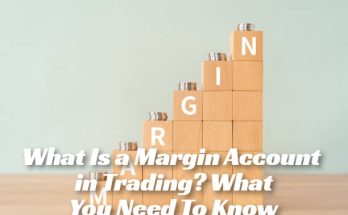 What Is a Margin Account in Trading? What You Need To Know