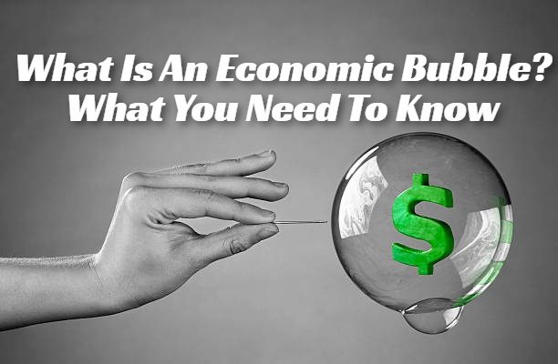 What Is An Economic Bubble? What You Need To Know