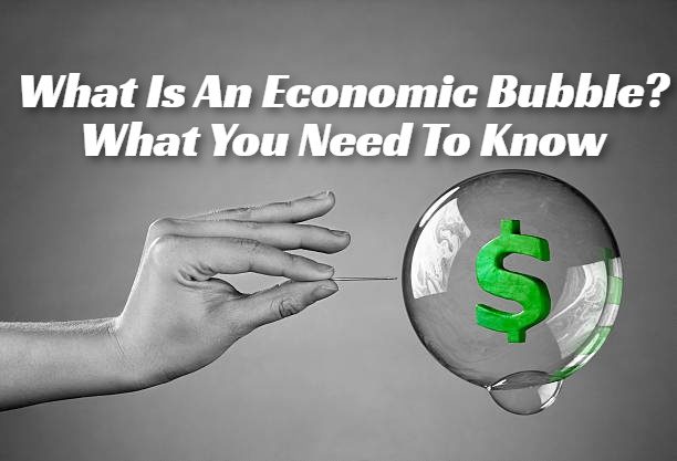 What Is An Economic Bubble? What You Need To Know